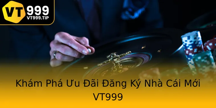 Những Ưu Đãi Khuyến Mãi Nhà Cái VT999 Hấp Dẫn Nhất Cho Người Mới Chơi